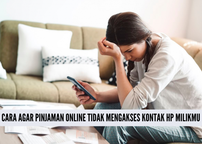 Cara Agar Pinjaman Online Tidak Bisa Mengakses Kontak HP, Efektif Redam Teror Pinjol