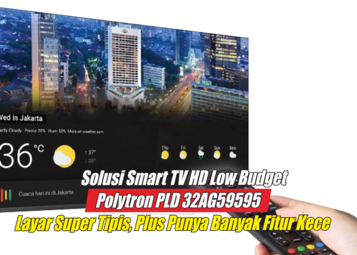 Harga 2 Juta, Ini Spesifikasi Polytron PLD  32AG59595 Smart Android TV 32, Tampilan Layar Paling HD