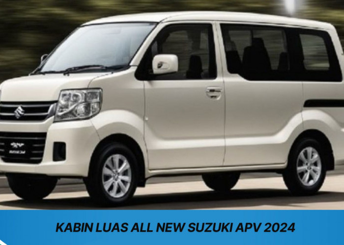 All New Suzuki APV 2024 Punya Desain Menarik dan Fitur Canggih Bikin Nyaman Bepergian dengan Kabin Luas
