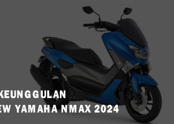 New Yamaha NMAX 2024 Punya 8 Keunggulan yang Siap Gebrak Lawannya, Ini Sih Pas Banget buat Mudik