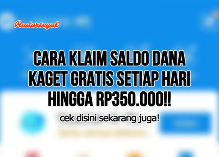 Buruan Klaim! Ini Tips Dapat Saldo DANA Kaget Secara Gratis hingga Rp350.000 Setiap Hari