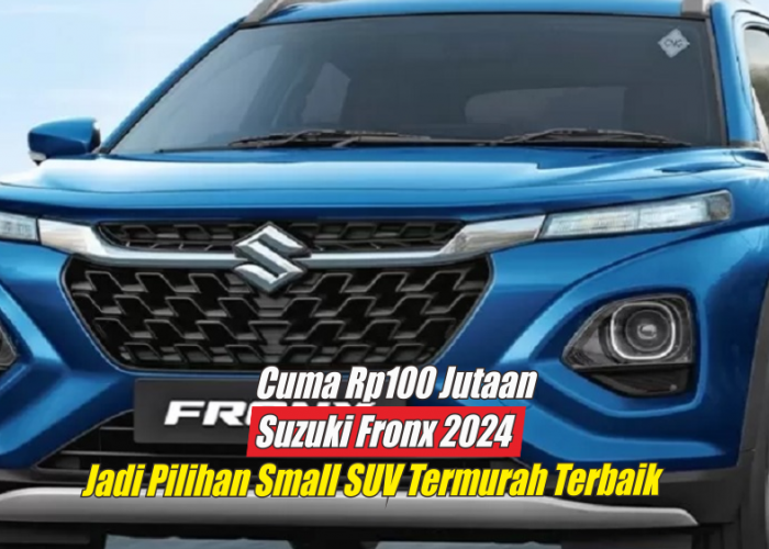 Cuma Rp100 Jutaan, Suzuki Fronx 2024 Jadi Pilihan Terbaik Small SUV dengan Interior yang Sekelas Mobil Premium