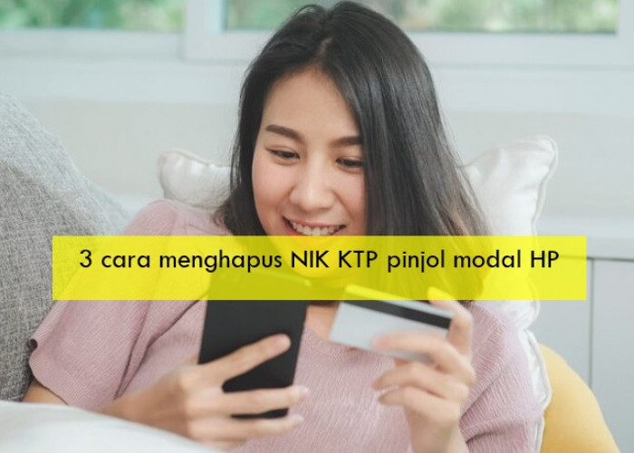 Cuma Perlu 3 Cara Menghapus NIK KTP Pinjol Modal HP, Pasti Aman Tanpa Jasa Joki