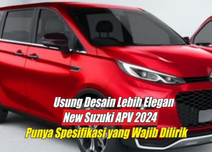 Usung Desain Lebih Elegan, Spesifikasi New Suzuki APV 2024 Layak Dilihat dari Segi Manapun, Ini Buktinya