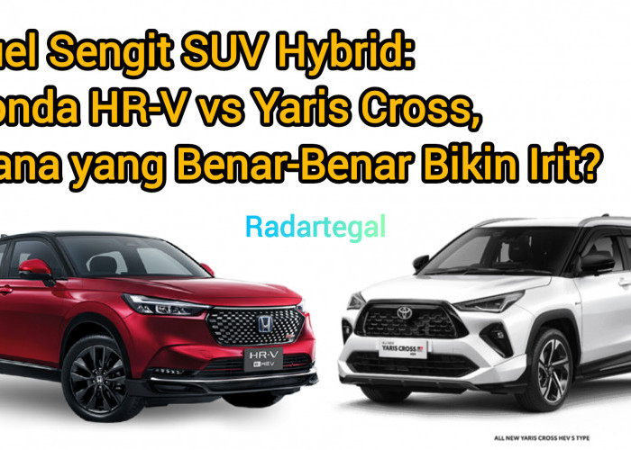 Honda HR-V vs Yaris Cross, Mana SUV Hybrid yang Benar Irit?