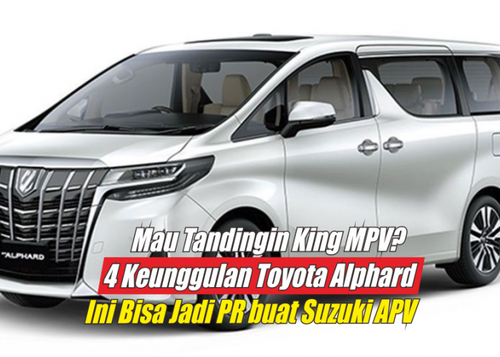 Ingin Tandingi KIng MPV? 4 Keunggulan Toyota Alphard 2024 Ini Mungkin Bisa Jadi PR buat Suzuki APV Terbaru