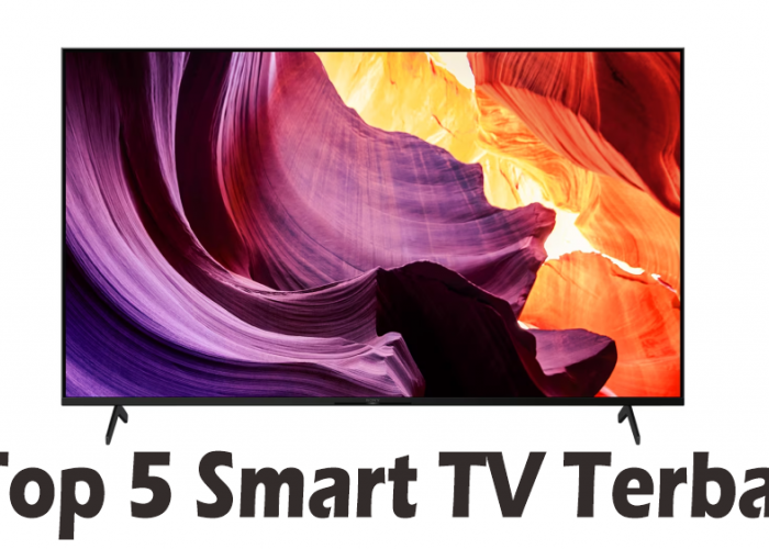 Top 5 Merek Smart TV Terbaik di Indonesia, Punya Resolusi 4K Colorful dengan Banyak Fitur yang Menghibur