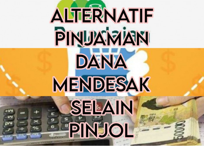 5 Alternatif Pinjaman Dana Mendesak, Bukan Pinjol yang Bikin Pusing Tujuh Keliling