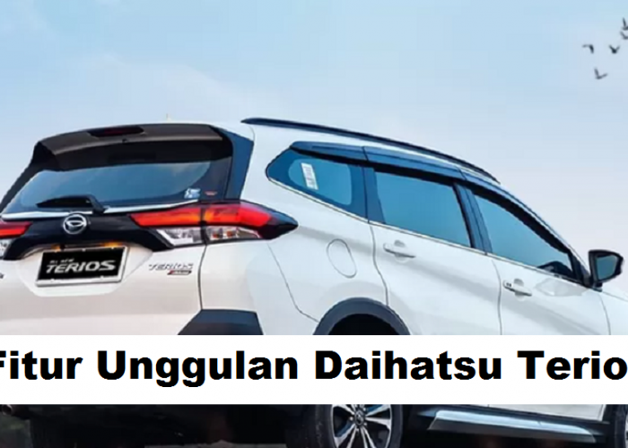 Fitur Unggulan Daihatsu Terios 2023, SUV Berkualitas Tinggi dengan beragam Kelebihanya yang Luar Biasa
