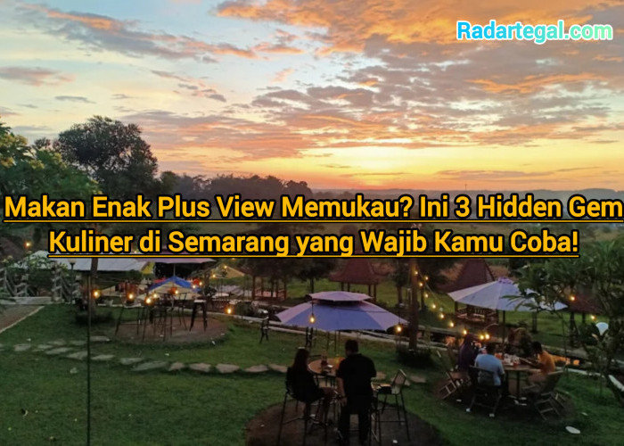 Makan Enak Plus View Memukau? Ini 3 Hidden Gem Kuliner di Semarang yang Wajib Kamu Coba