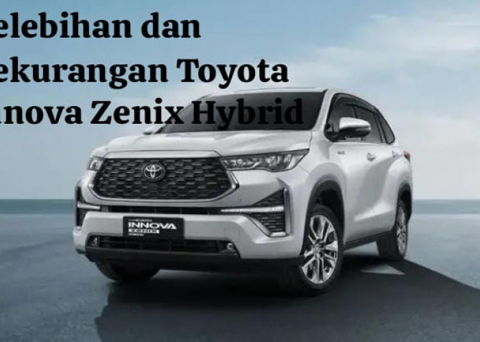 Kelebihan dan Kekurangan Toyota Innova Zenix Hybrid 2023 yang Harus Kamu Ketahui Sebelum Membeli