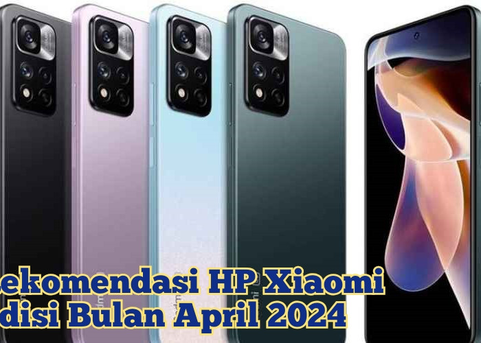 Rekomendasi 7 HP Xiaomi Terbaru Edisi Bulan April 2024, Penunjang Penampilan Agar Makin Trendi 