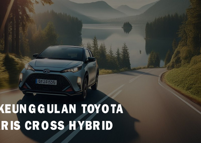 7 Keunggulan Toyota Yaris Cross Hybrid, Banyak yang Terkesima Hingga Jatuh Hati 