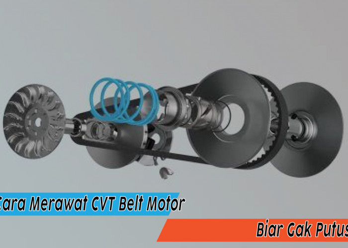 Panduan Lengkap Merawat CVT Belt Motor Agar Awet dan Tidak Mudah Putus