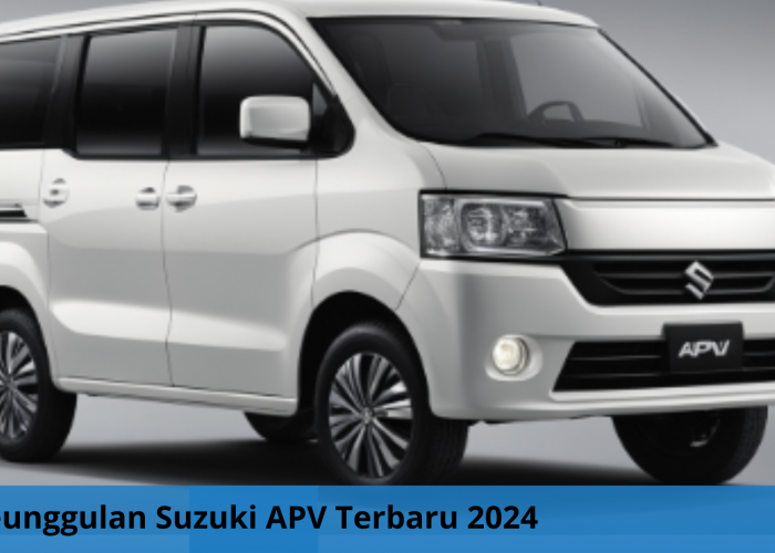 Keunggulan Inovasi Suzuki APV Terbaru 2024, Mesin Dualjetnya Bikin Konsumsi BBM Irit, Pas Buat Mudik Lebaran