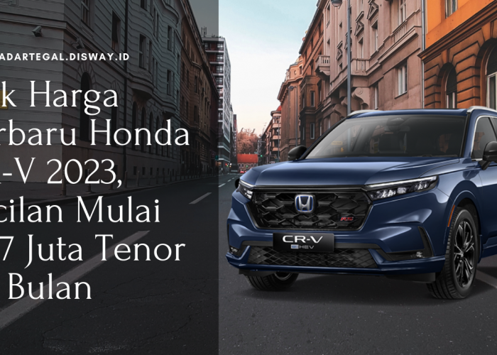 Cek Harga Terbaru Honda CR-V 2023, Cicilan Mulai Rp7 Juta Tenor 60 Bulan