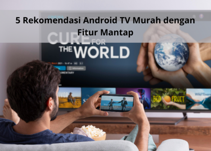 5 Rekomendasi Android TV Murah dengan Fitur Mantap, Cocok untuk Netflix and Chill