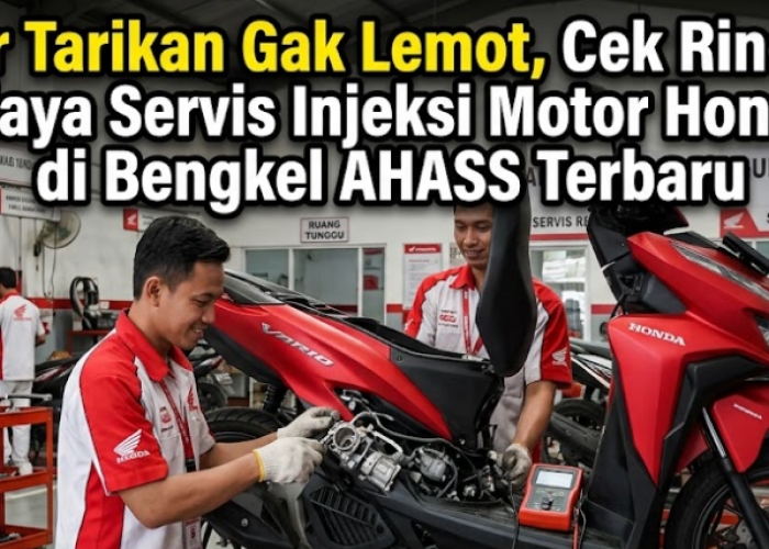 Biar Tarikan Gak Lemot, Cek Rincian Biaya Servis Injeksi Motor Honda di Bengkel AHASS Terbaru