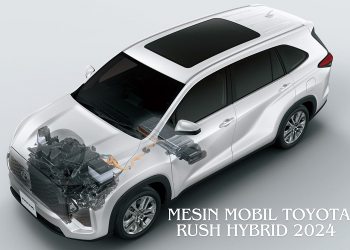 Mesin Mobil Toyota Rush Hybrid 2024, Irit BBM Tanpa Buat Tenaga Ngos-ngosan