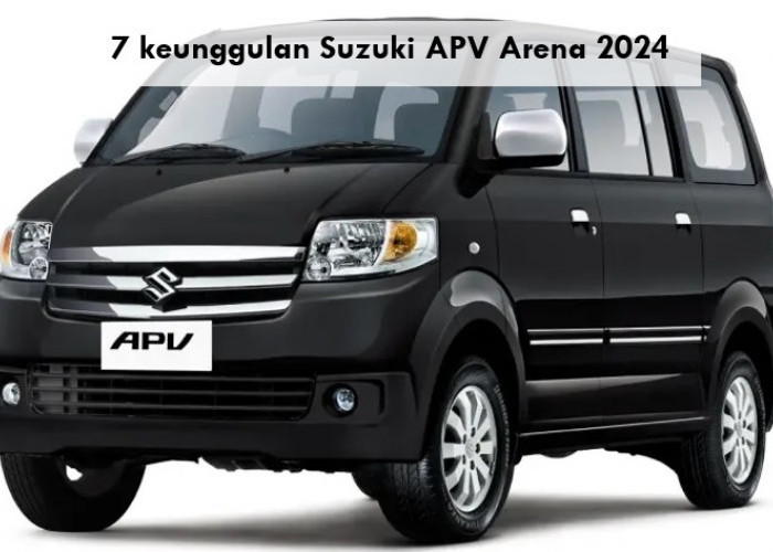 Cuma Rp100 Jutaan, Ini 7 Keunggulan Suzuki APV Arena 2024 sebagai Pilihan Mobil Keluarga Terbaik saat Ini