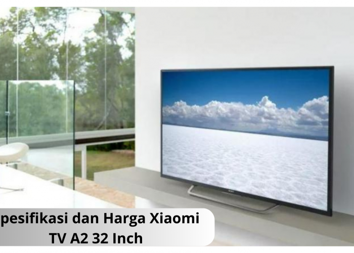 Xiaomi TV A2 32 InchHanya Rp1,8 Jutaan, Televisi dengan Gambar dan Suara Premium