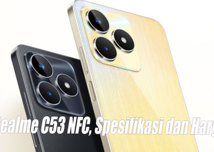 Realme C53 NFC, Spesifikasi dan Harga Terbaru Desember 2023