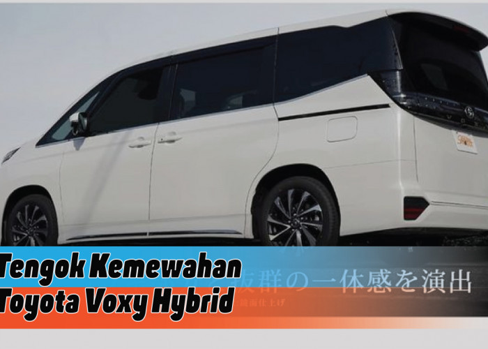 Review Spesifikasi Toyota Voxy Hybrid, MPV Canggih yang Hemat Energi