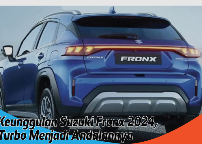 Keunggulan Suzuki Fronx 2024, Performa Tangguh dengan Mesin Turbo dan Fitur Canggih