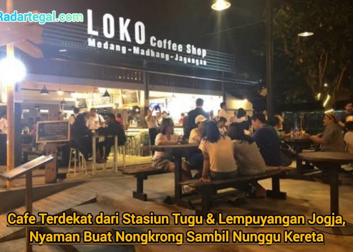 Cafe Terdekat dari Stasiun Tugu & Lempuyangan Jogja, Nyaman Buat Nongkrong Sambil Nunggu Kereta