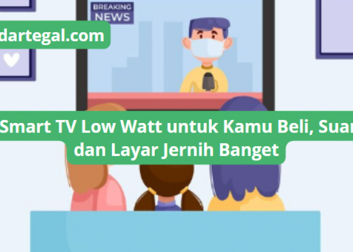 5 Smart TV Low Watt Paling Cocok untuk Dibeli, Layar dan Suara Jernih Temani Harimu