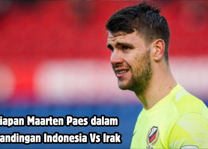 Jelang Pertandingan Indonesia Vs Irak, Maarten Paes Belum Jelas Kepastiannya Hadir