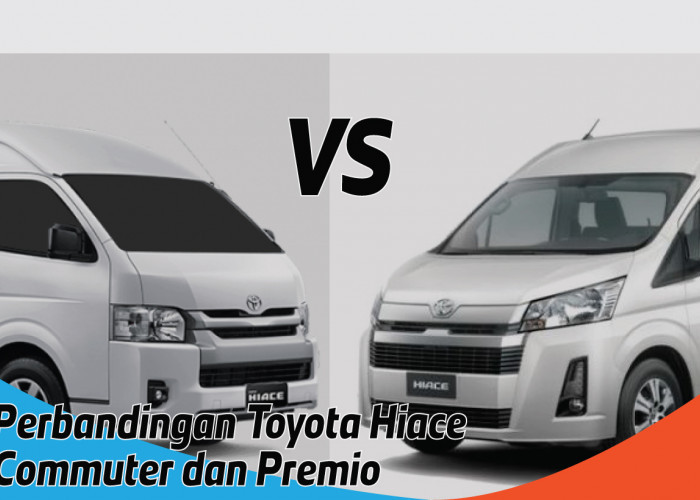 Perbandingan Toyota Hiace Commuter dan Premio, Mana yang Lebih Unggul?