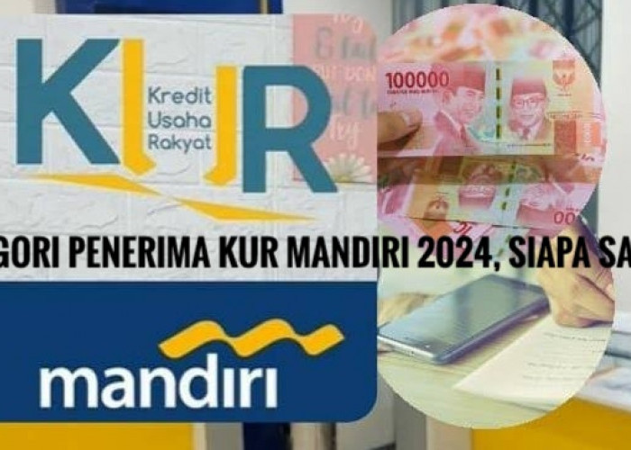 10 Kategori Penerima KUR Mandiri 2024, Pastikan Anda Masuk Daftar Tersebut