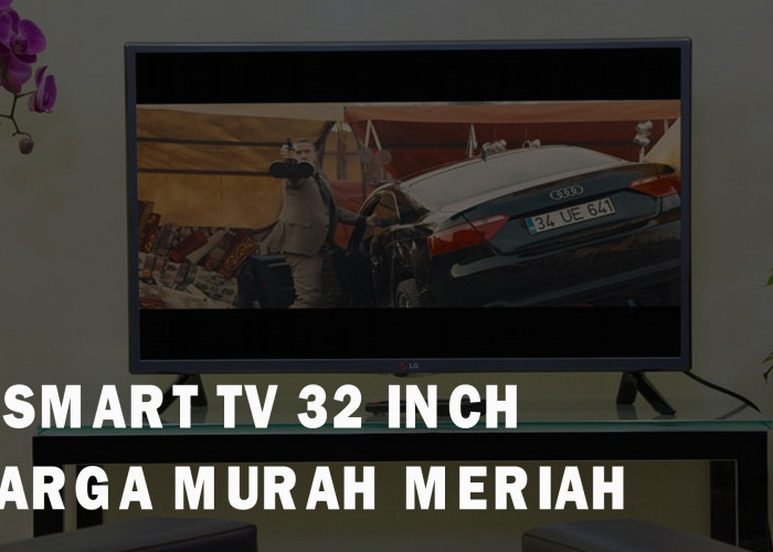 7 Smart TV 32 Inch Terbaik untuk Anak Kos, Harganya Murah di Bawah 2 Jutaan