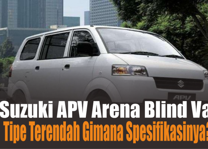 Spesifikasi Suzuki APV Arena 2024 Tipe Terendah, Banyak yang Bilang Jelek dan Pelit Fitur, Benarkah?