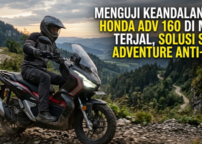 Menguji Keandalan Fitur Honda ADV 160 di Medan Terjal, Solusi Skutik Adventure Anti-Lelah