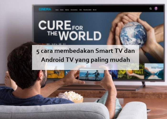 5 Cara Membedakan Smart TV dan Android TV yang Paling Mudah, yang Awam Bisa Gampang Paham