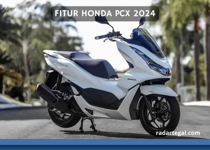 NMAX Ketar-ketir, Begini Fitur Honda PCX 2024 Terbaru yang Hadir dengan Spesifikasi Lebih Gagah
