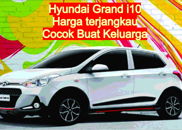 Hyundai Grand i10:Mobil Murah Cocok Banget Buat Bawa Keluarga Jalan - Jalan