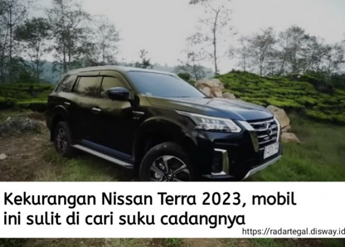 7 Kekurangan Nissan Terra 2023, Mobil SUV yang Sulit di Cari Suku Cadangnya