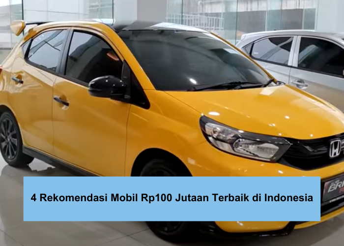 4 Rekomendasi Mobil Rp100 Jutaan Terbaik di Indonesia, Bikin Pemiliknya Makin Kece Tapi Gak Kuras Isi Dompet