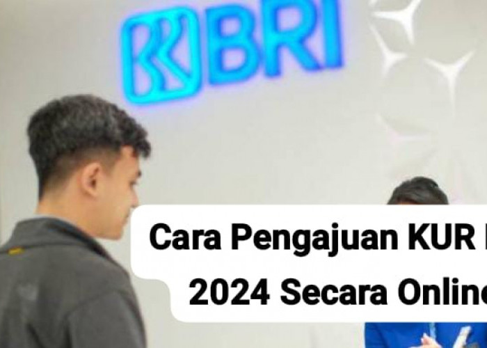 Cara Pengajuan KUR BRI 2024 Secara Online, Pinjaman Rp100 Juta dengan Bunga Rendah dan Syarat Mudah