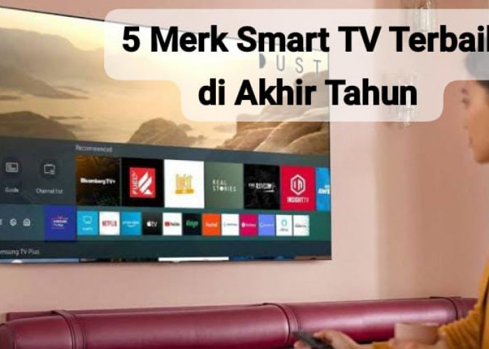 5 Merk Smart TV Terbaik dengan Berbagai Fitur Canggih, Bikin Nonton Bareng Keluarga Makin Nyaman