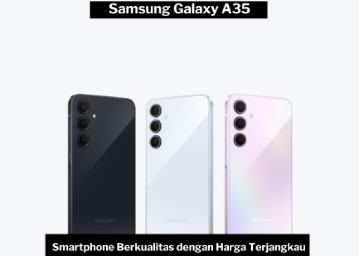 Samsung Galaxy A35, Pilihan Tepat untuk Pengguna yang Mencari Smartphone Berkualitas dengan Harga Terjangkau