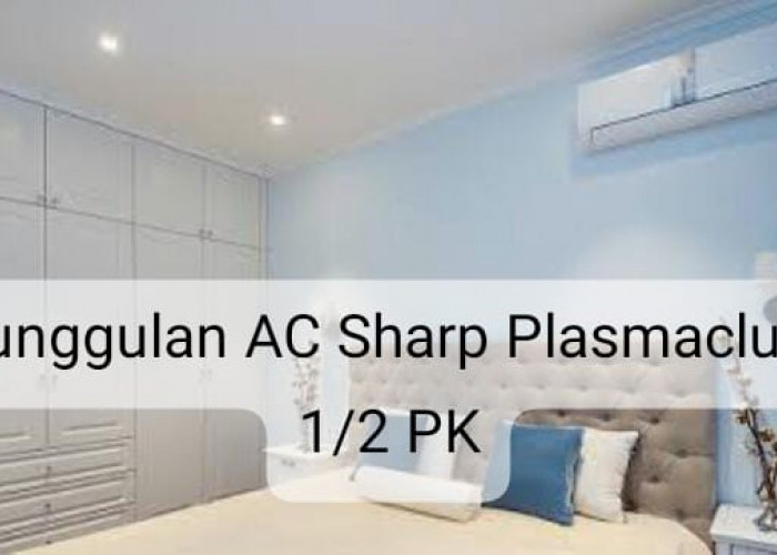 Suguhkan Keunggulan Luar Biasa, AC Sharp Plasmacluster ½ PK Dinginkan Ruangan Bukan Hanya Omon-omon  