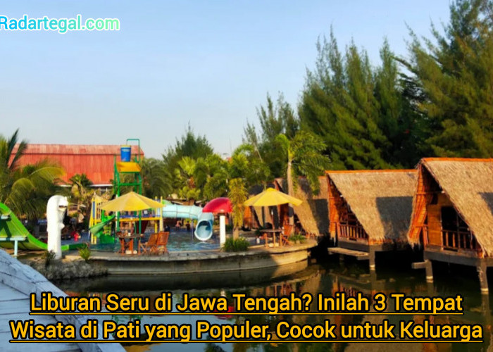 Liburan Seru di Jawa Tengah? Inilah 3 Tempat Wisata di Pati yang Populer, Cocok untuk Keluarga