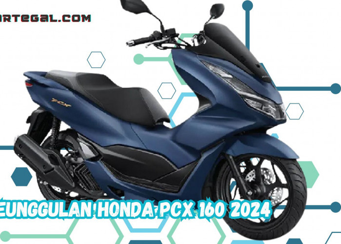 Cek Keunggulan Honda PCX 160 2024 Terbaru, Skutik Premium Favorit Saat Ini