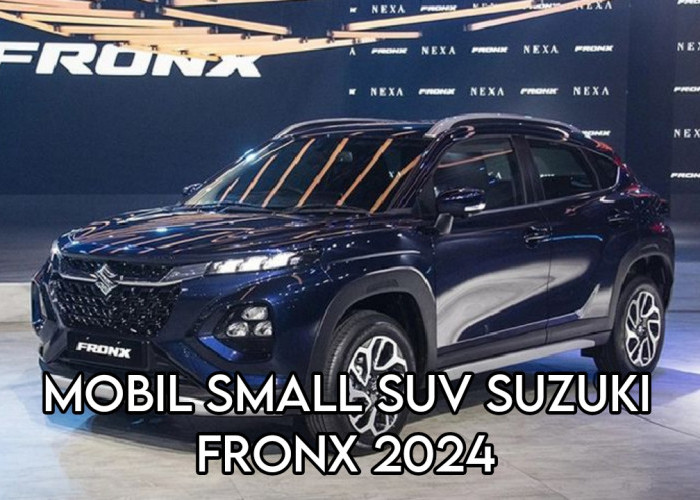 Murah Total! Harga dan Spesfikasi Mobil Small SUV Suzuki Fronx 2024, Mesin Bandel Kabin Muat 6 Orang