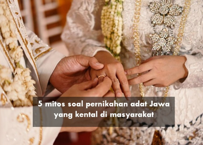 5 Mitos Soal Pernikahan Adat Jawa, Menikahkan Anak Sulung dan Ketiga Bisa Bawa Petaka?