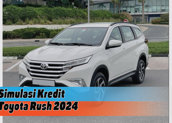 Simulasi Kredit Toyota Rush 2024, Wujudkan Mimpi Bawa Pulang Mobil dengan DP Terjangkau